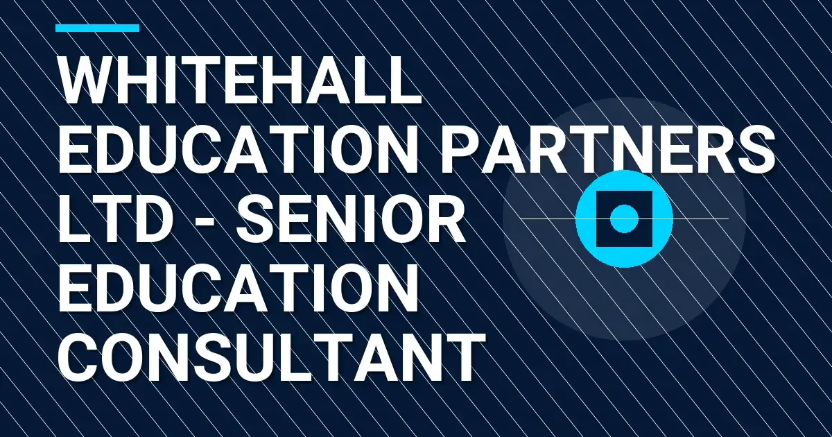 Whitehall Education Partners Ltd - Senior Education Consultant