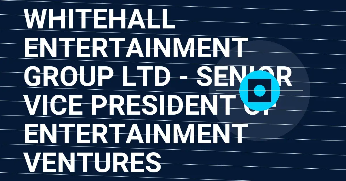 Whitehall Entertainment Group Ltd - Senior Vice President of Entertainment Ventures
