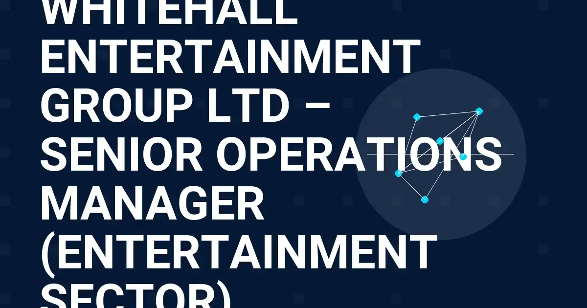 Whitehall Entertainment Group Ltd – Senior Operations Manager (Entertainment Sector)