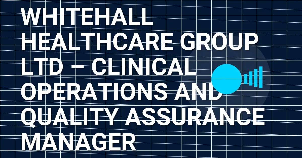 Whitehall Healthcare Group Ltd – Clinical Operations and Quality Assurance Manager