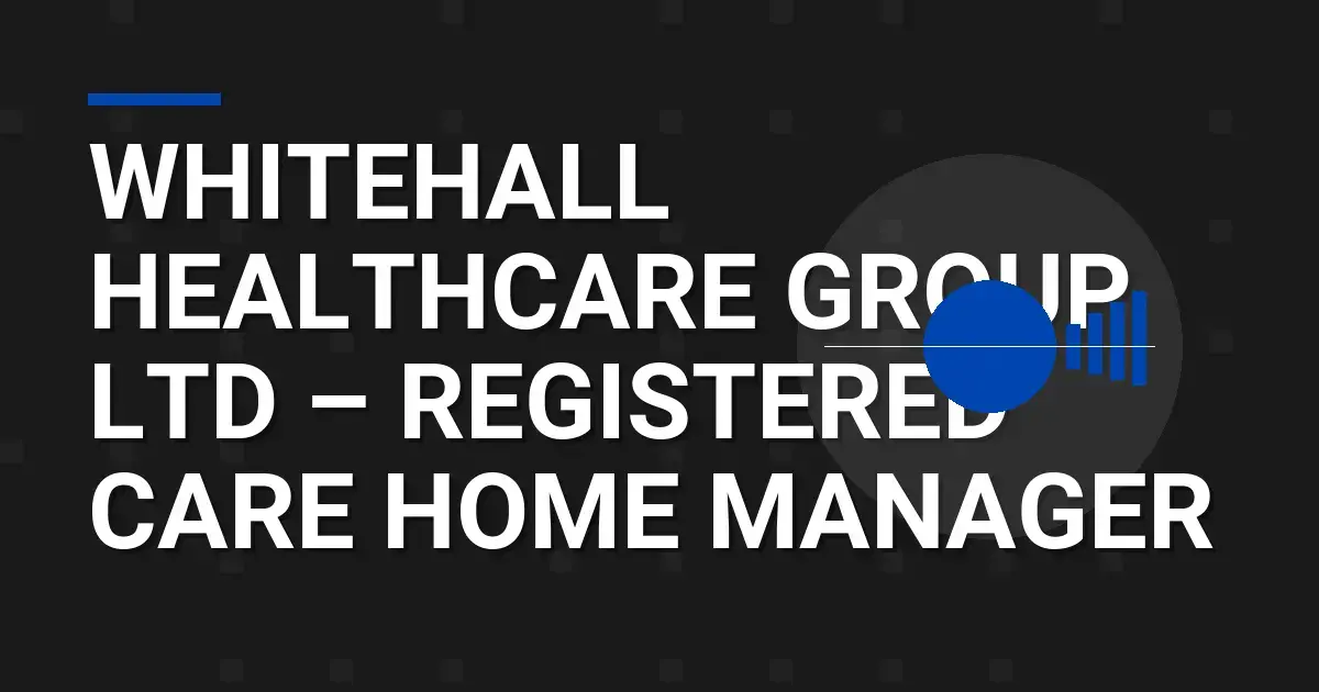 Whitehall Healthcare Group Ltd – Registered Care Home Manager