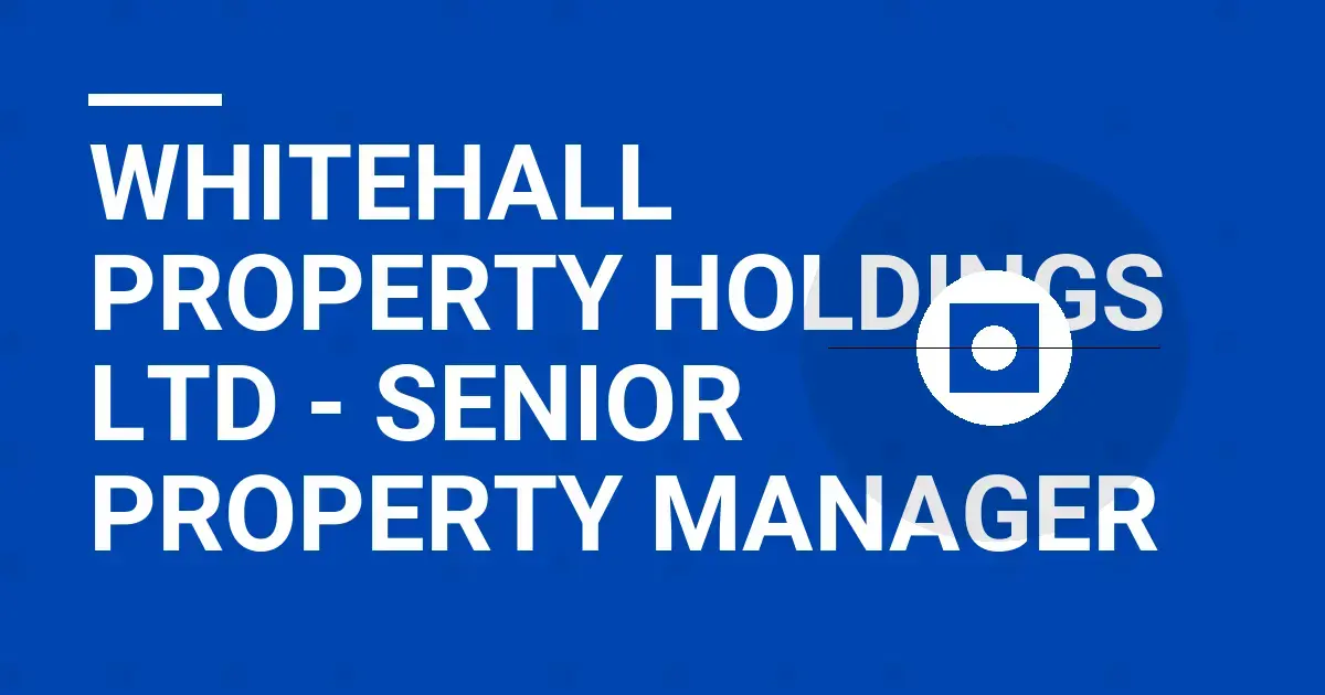 Whitehall Property Holdings Ltd - Senior Property Manager
