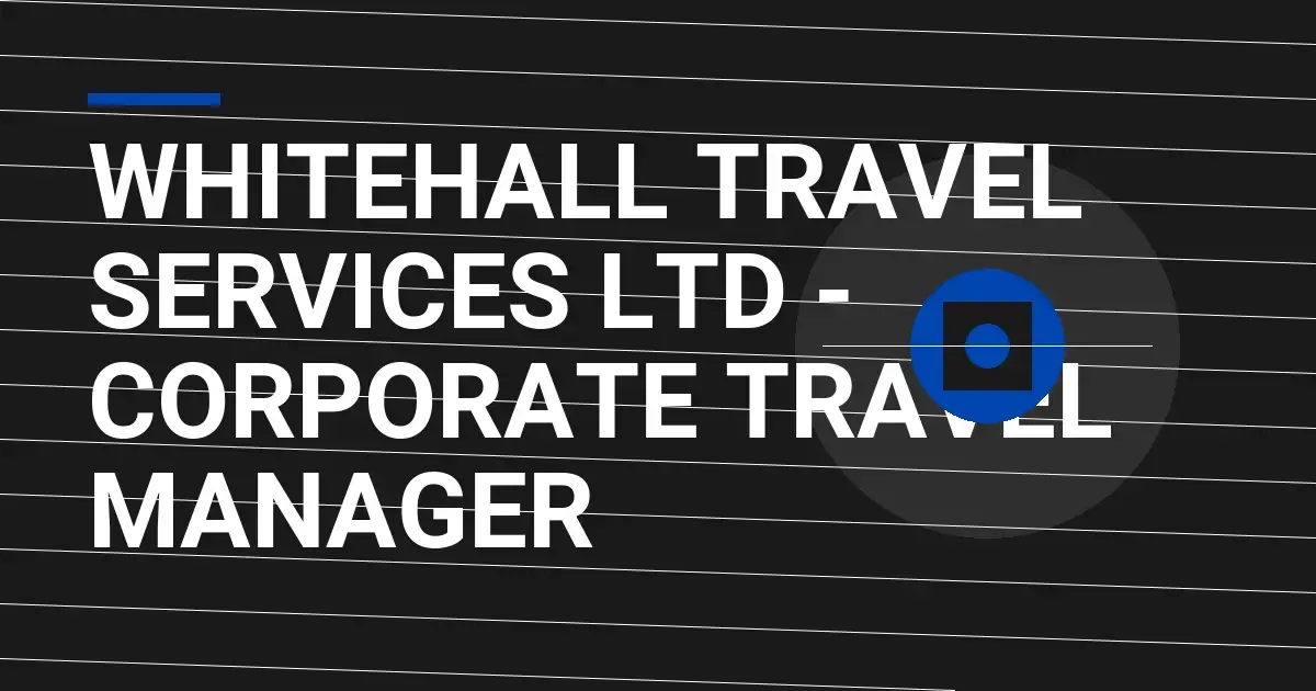 Whitehall Travel Services Ltd - Corporate Travel Manager