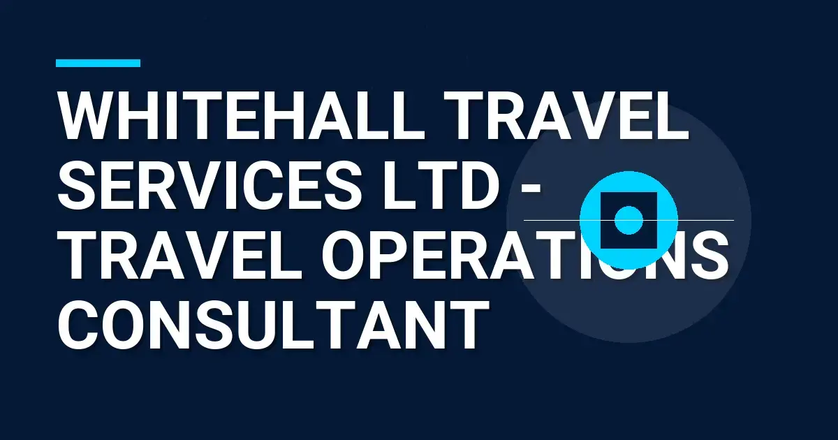 Whitehall Travel Services Ltd - Travel Operations Consultant