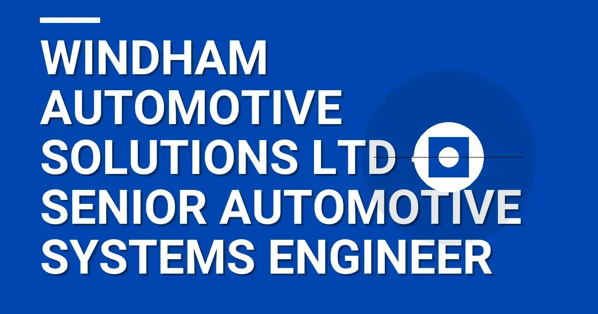 Windham Automotive Solutions Ltd - Senior Automotive Systems Engineer