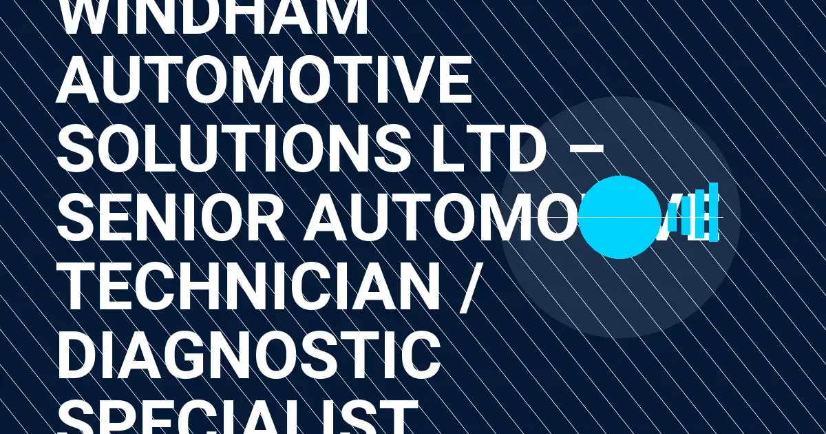 Windham Automotive Solutions Ltd – Senior Automotive Technician / Diagnostic Specialist