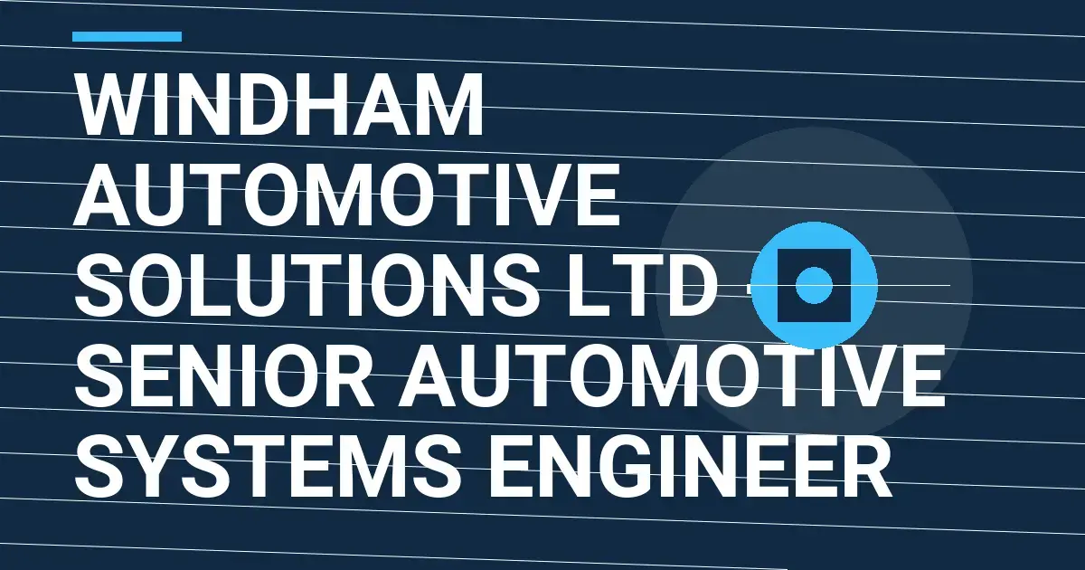Windham Automotive Solutions Ltd - Senior Automotive Systems Engineer