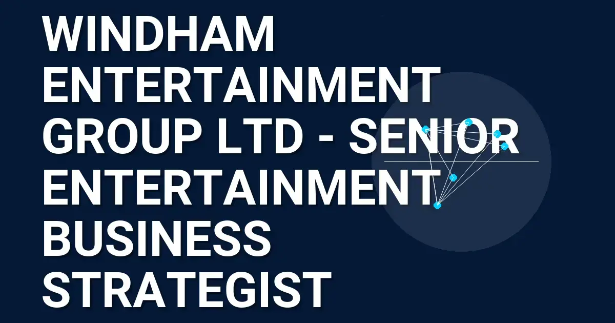 Windham Entertainment Group Ltd - Senior Entertainment Business Strategist