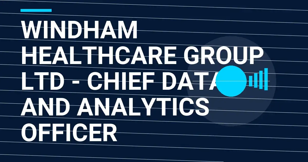 Windham Healthcare Group Ltd - Chief Data and Analytics Officer