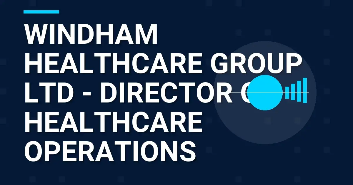 Windham Healthcare Group Ltd - Director of Healthcare Operations