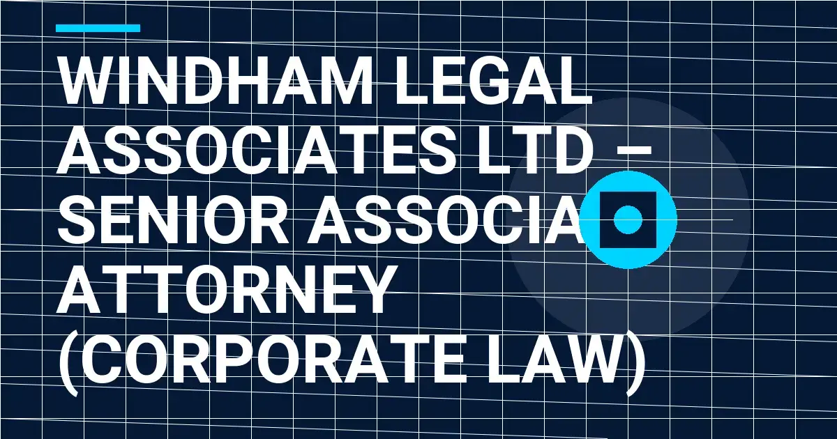 Windham Legal Associates Ltd – Senior Associate Attorney (Corporate Law)