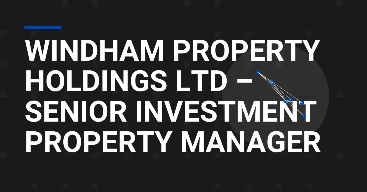 Windham Property Holdings Ltd – Senior Investment Property Manager