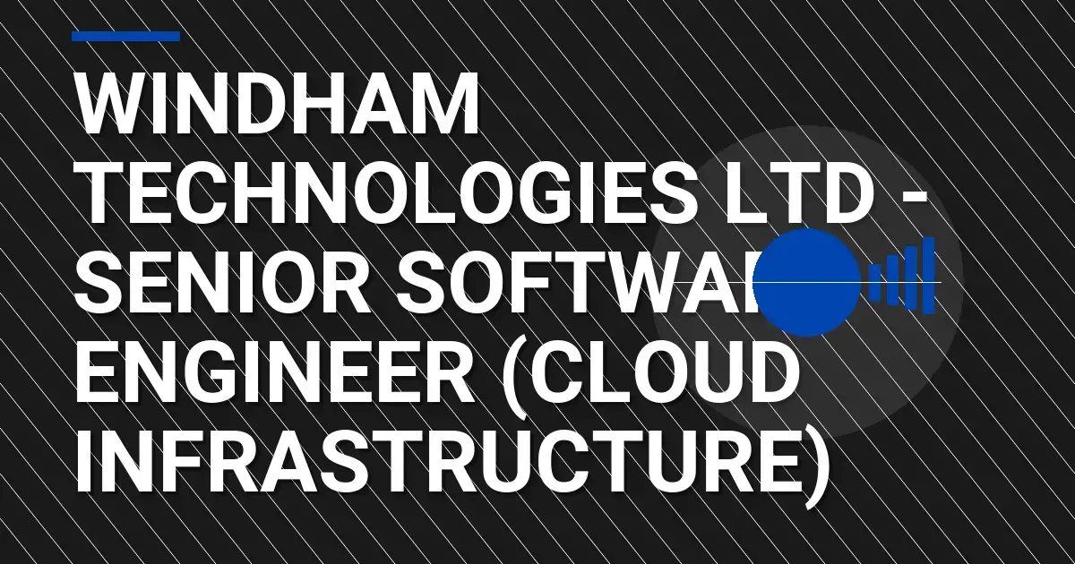 Windham Technologies Ltd - Senior Software Engineer (Cloud Infrastructure)