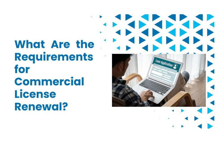 What Are the Requirements for Commercial License Renewal?