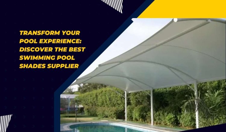 Transform Your Pool Experience: Discover the Best Swimming Pool Shades Supplier